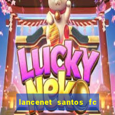 lancenet santos fc ultimas noticias